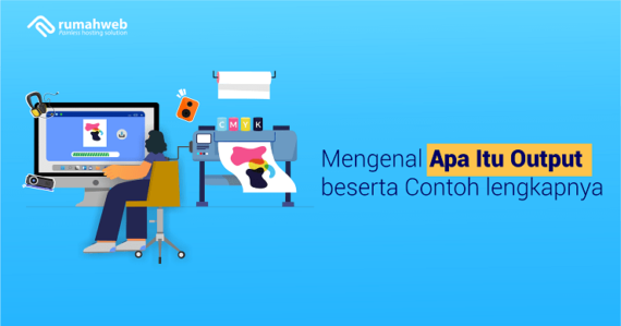 Apa Itu Output Pengertian Jenis Beserta Contohnya