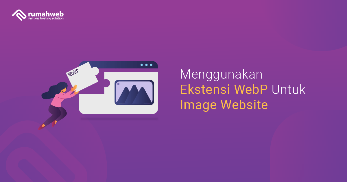 Menggunakan Format WebP Untuk Image Website - Rumahweb