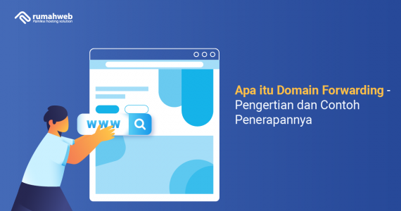 Apa itu Domain Forwarding - Pengertian dan Contoh Penerapannya