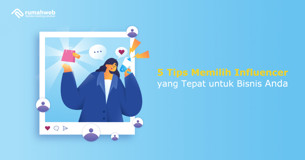 Tips Memilih Influencer Yang Tepat Untuk Bisnis Anda Rumahweb