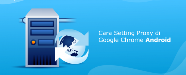 banner Cara Setting Proxy di Google Chrome Android