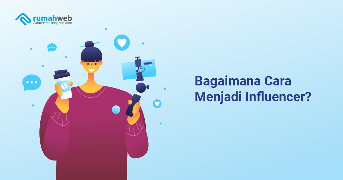 Bagaimana Cara Menjadi Influencer Rumahweb Blog