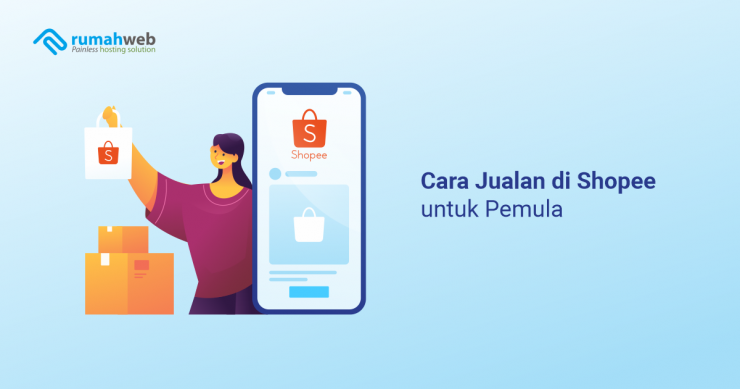 Cara Jualan Di Shopee Untuk Pemula - Rumahweb