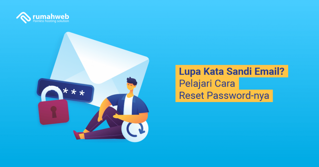 Lupa Kata Sandi Email? Pelajari Cara Reset Passwordnya