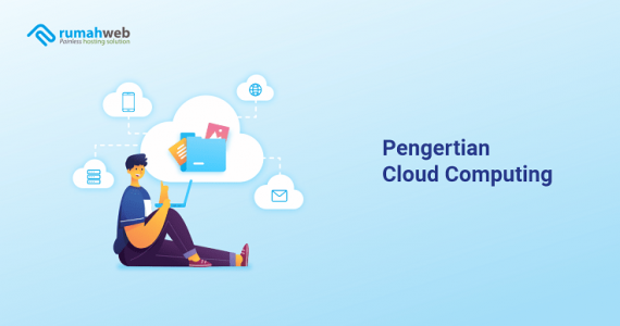 Cloud Computing: Pengertian, Contoh Dan Manfaatnya - Rumahweb