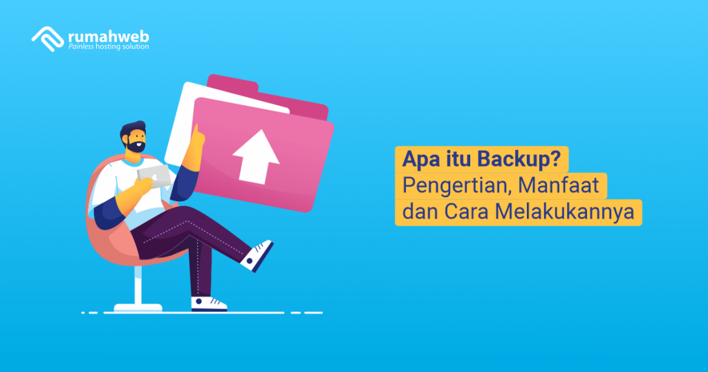 Apa Itu Backup? Artinya, Manfaat Dan Cara Melakukannya