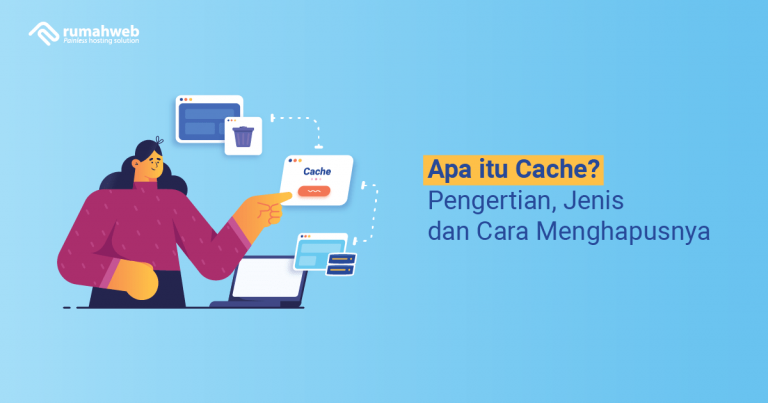 Apa Itu Cache? Pengertian, Jenis Dan Cara Menghapusnya - Rumahweb