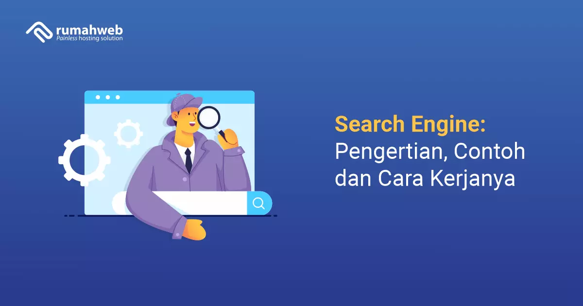 Search Engine: Pengertian, Contoh Dan Cara Kerjanya - Rumahweb