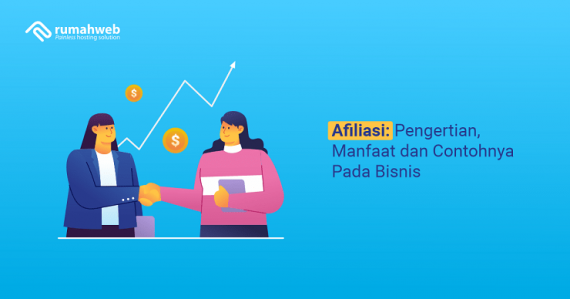 Afiliasi: Pengertian, Manfaat Dan Contohnya Pada Bisnis - Rumahweb