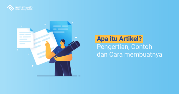 Apa Itu Artikel? Pengertian, Contoh Dan Cara Membuatnya - Rumahweb