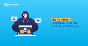 Apa Itu Hacker? Pengertian, Jenis Dan Cara Menghindarinya! - Rumahweb