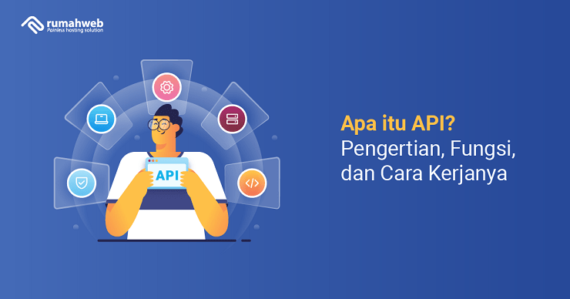 Apa Itu API? Pengertian, Fungsi, Dan Cara Kerjanya - Rumahweb