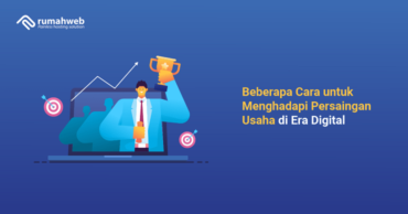 Beberapa Cara Untuk Menghadapi Persaingan Usaha Di Era Digital