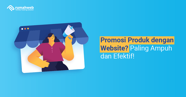 Promosi Produk dengan Website Paling Ampuh dan Efektif