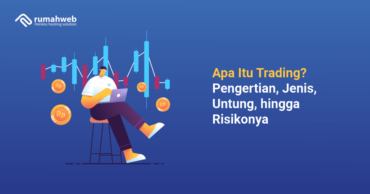 Apa Itu Trading? Pengertian, Jenis, Untung, Hingga Risikonya