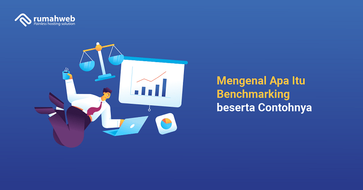 Mengenal Apa Itu Benchmarking Beserta Contohnya - Rumahweb