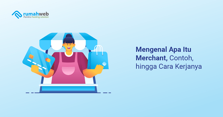 Mengenal Apa Itu Merchant, Contoh, Hingga Cara Kerjanya