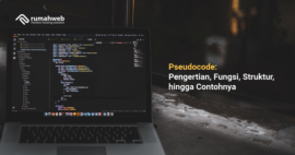 Pseudocode: Pengertian, Fungsi, Struktur, Hingga Contohnya