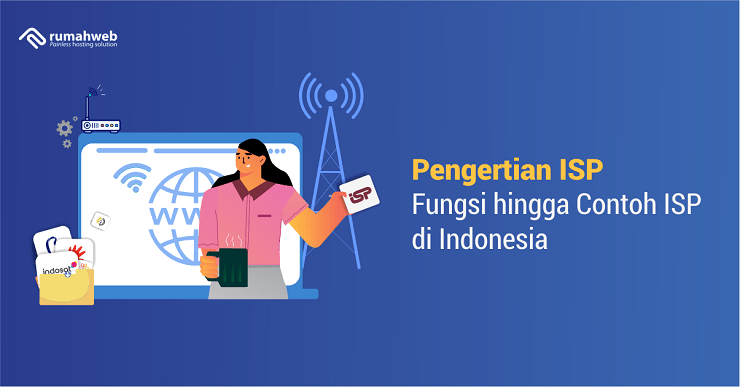 Pengertian ISP, Fungsi Hingga Contoh ISP Di Indonesia