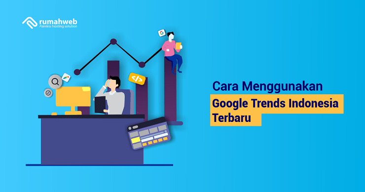 Cara Menggunakan Google Trends Indonesia Terbaru - Rumahweb