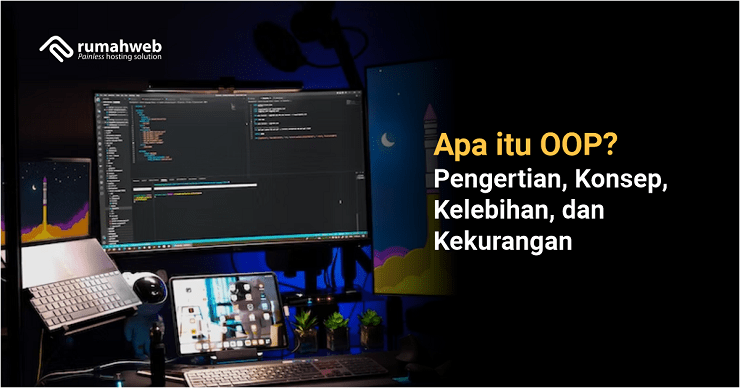 Apa Itu OOP? Pengertian, Konsep, Kelebihan Dan Kekurangannya