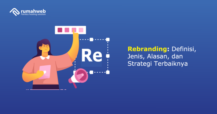 Rebranding: Definisi, Jenis, Alasan, Dan Strategi Terbaiknya