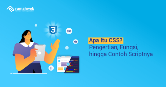 Apa Itu CSS? Pengertian, Fungsi, Contoh, Dan Kelas Belajar CSS