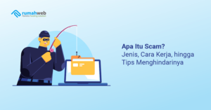 Apa Itu Scam? Jenis, Cara Kerja, Hingga Tips Menghindarinya