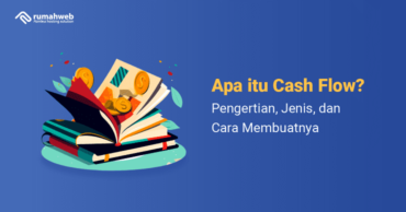 Apa Itu Cash Flow? Pengertian, Jenis, Dan Cara Membuatnya