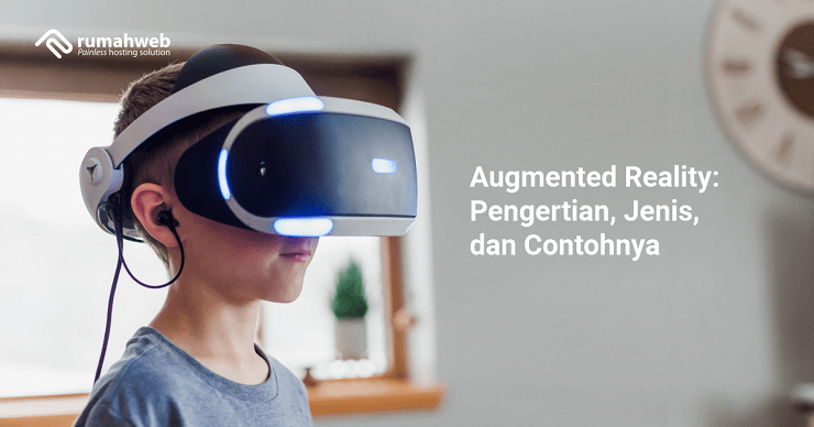 Augmented Reality: Pengertian, Jenis, Dan Contohnya