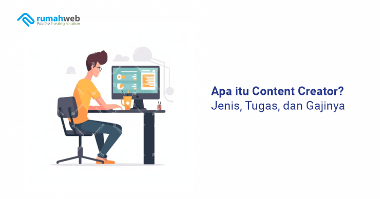 Apa Itu Content Creator Jenis Tugas Dan Gajinya Rumahweb