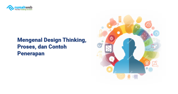 Mengenal Design Thinking, Proses, Dan Contoh Penerapan