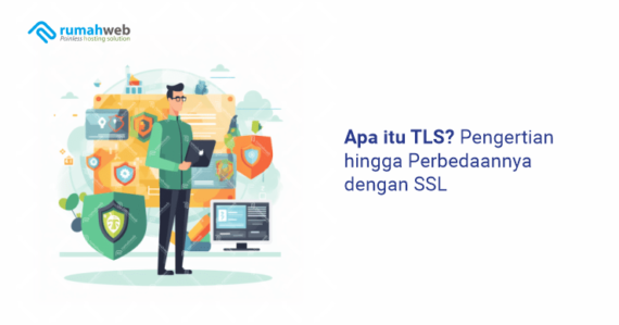 Apa Itu TLS? Pengertian Hingga Perbedaannya Dengan SSL