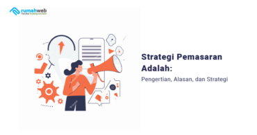 Strategi Pemasaran Adalah: Pengertian, Alasan, Dan Strategi - Rumahweb