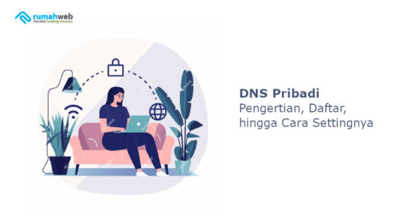 DNS Pribadi: Pengertian, Daftar, Hingga Cara Settingnya