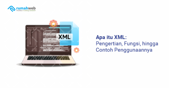 Apa Itu XML: Pengertian, Fungsi, Hingga Contoh Penggunaannya