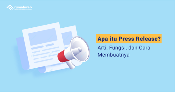 Apa Itu Press Release? Arti, Fungsi, Dan Cara Membuatnya