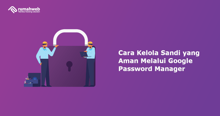 Cara Kelola Sandi Yang Aman Melalui Google Password Manager