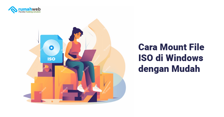 Cara Mount File ISO di Windows dengan Mudah - Rumahweb